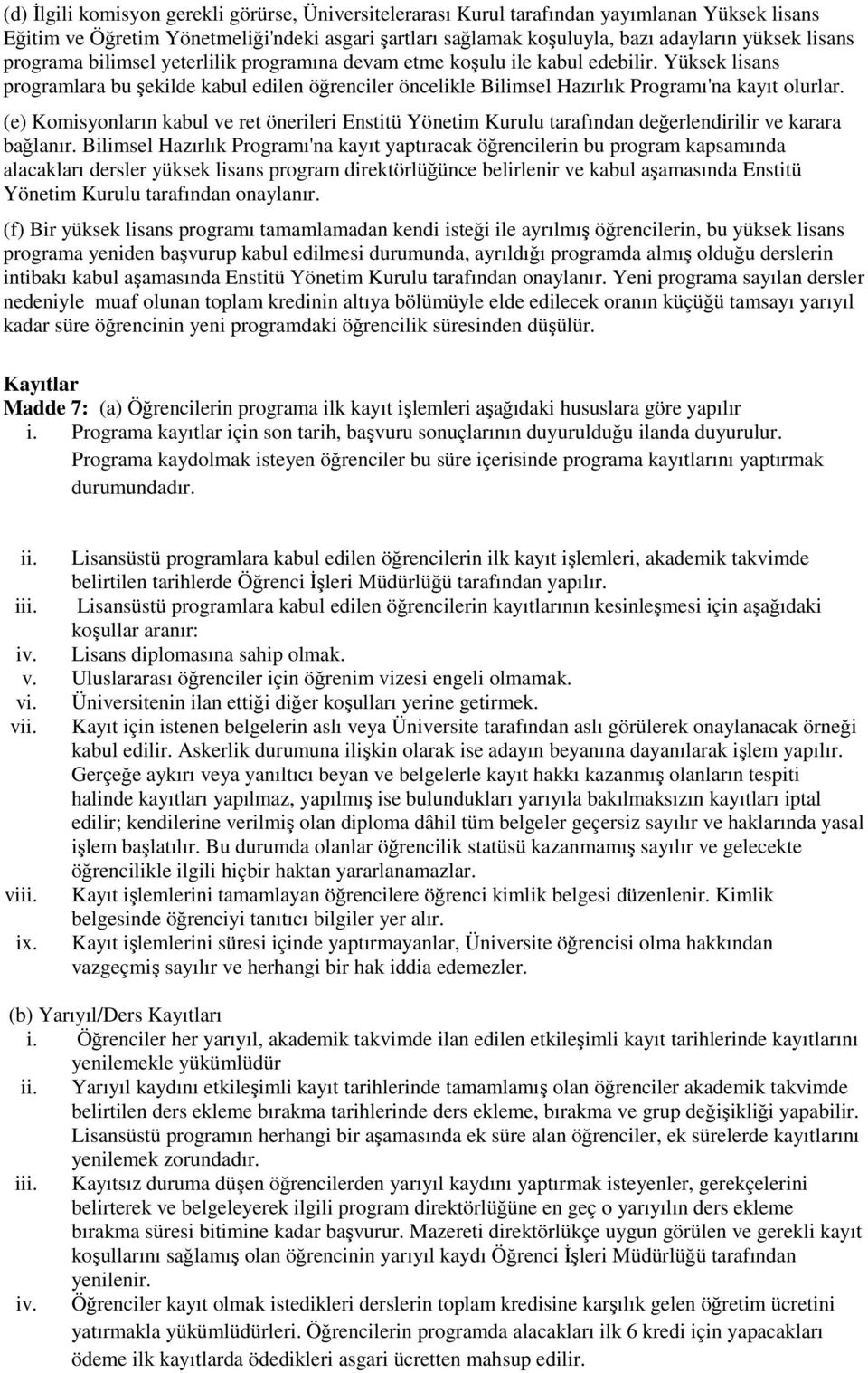 (e) Komisyonların kabul ve ret önerileri Enstitü Yönetim Kurulu tarafından değerlendirilir ve karara bağlanır.