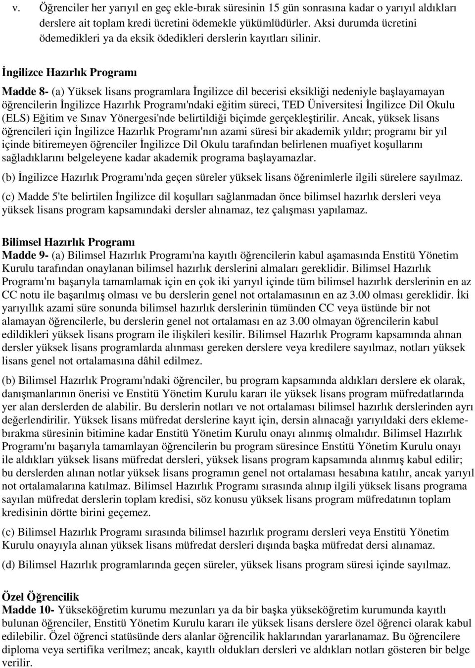 İngilizce Hazırlık Programı Madde 8- (a) Yüksek lisans programlara İngilizce dil becerisi eksikliği nedeniyle başlayamayan öğrencilerin İngilizce Hazırlık Programı'ndaki eğitim süreci, TED