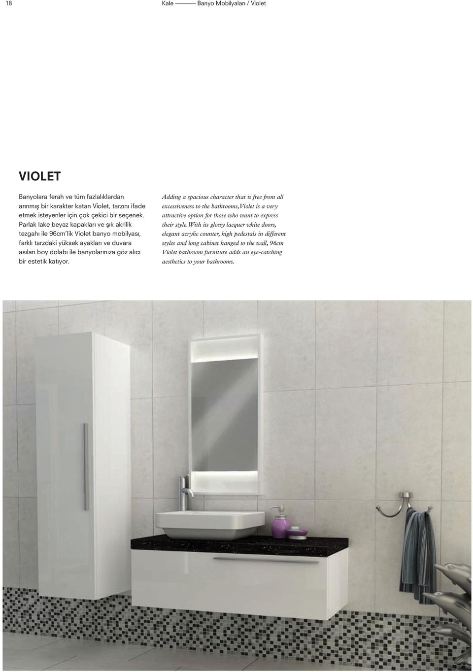 estetik katıyor. Adding a spacious character that is free from all excessiveness to the bathrooms, Violet is a very attractive option for those who want to express their style.