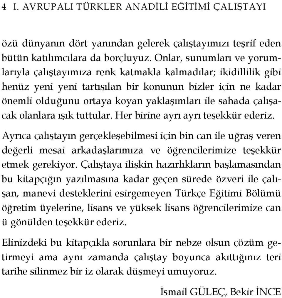 sahada çalışacak olanlara ışık tuttular. Her birine ayrı ayrı teşekkür ederiz.