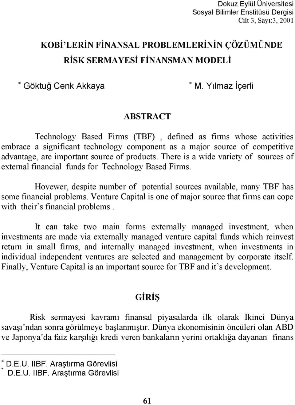 products. There is a wide variety of sources of external financial funds for Technology Based Firms. Hovewer, despite number of potential sources available, many TBF has some financial problems.