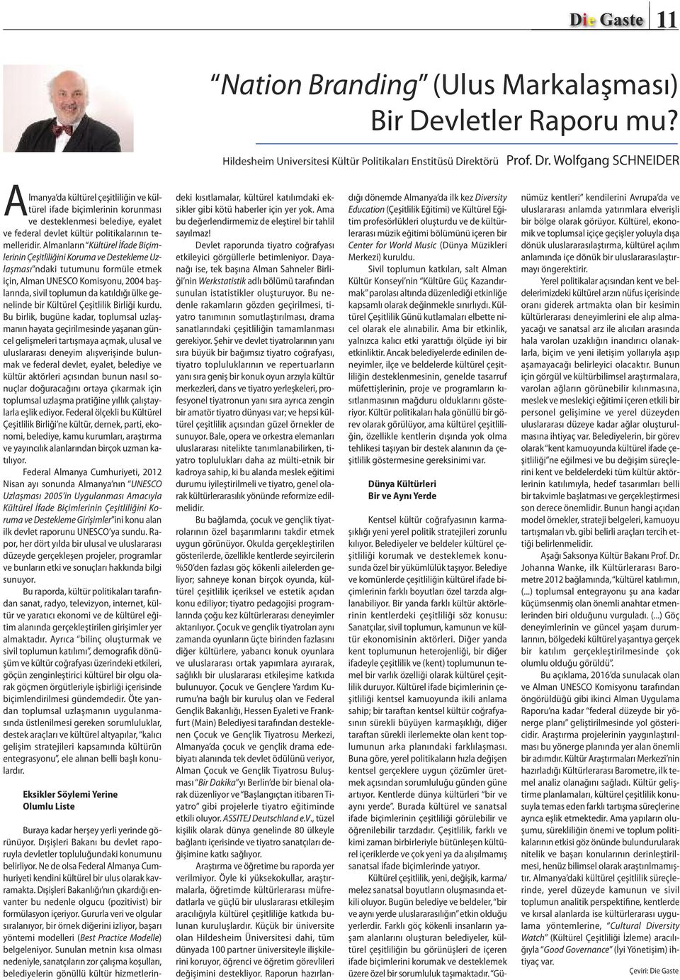 Almanların Kültürel İfade Biçimlerinin Çeşitliliğini Koruma ve Destekleme Uzlaşması ndaki tutumunu formüle etmek için, Alman UNESCO Komisyonu, 2004 başlarında, sivil toplumun da katıldığı ülke