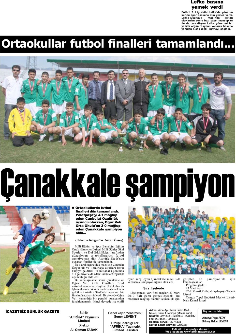 Ortaokullar futbol finalleri tamamlandý... Çanakkale þampiyon n Ortaokullarda futbol finalleri dün tamamlandý.