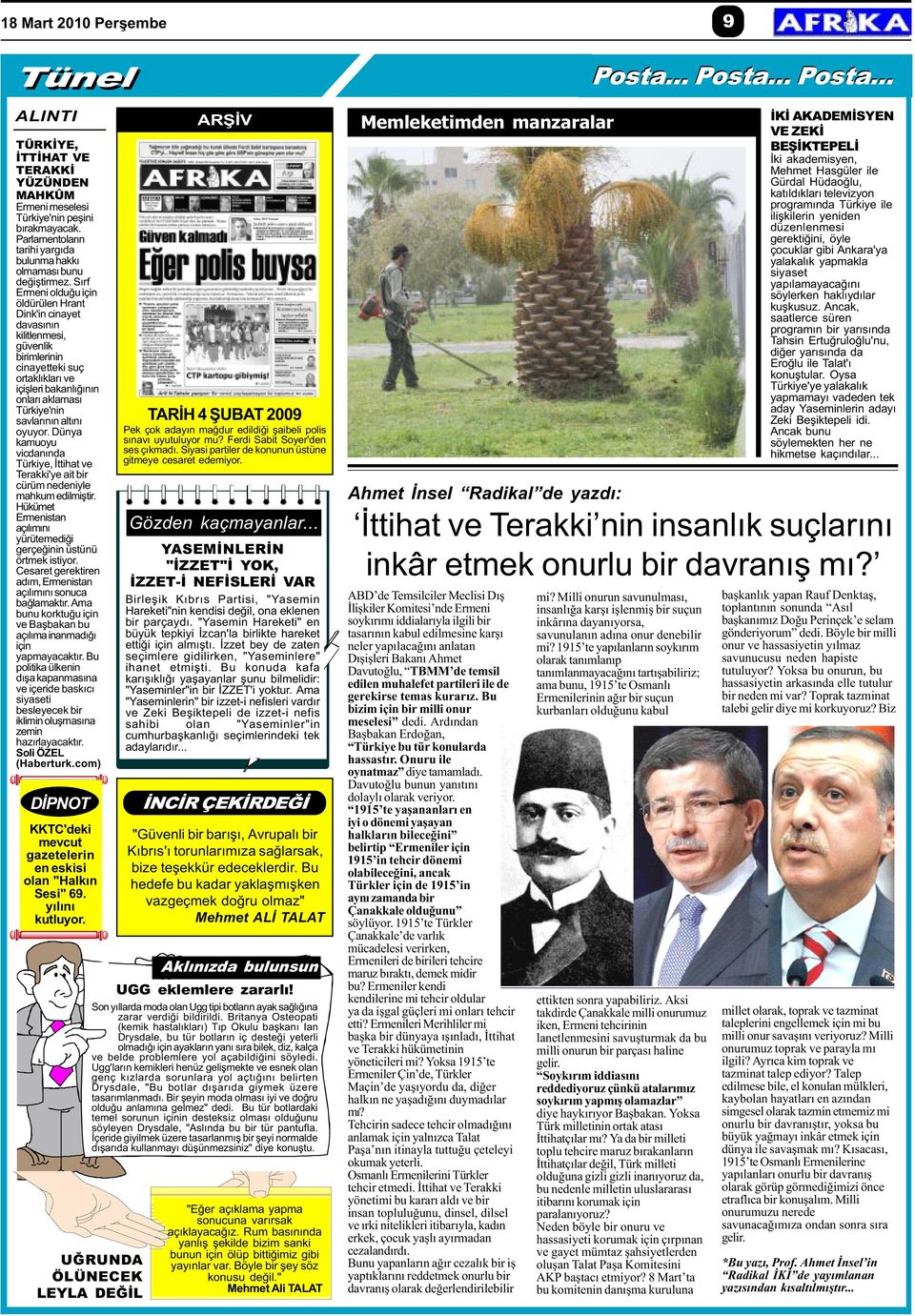 Sýrf Ermeni olduðu için öldürülen Hrant Dink'in cinayet davasýnýn kilitlenmesi, güvenlik birimlerinin cinayetteki suç ortaklýklarý ve içiþleri bakanlýðýnýn onlarý aklamasý Türkiye'nin savlarýnýn
