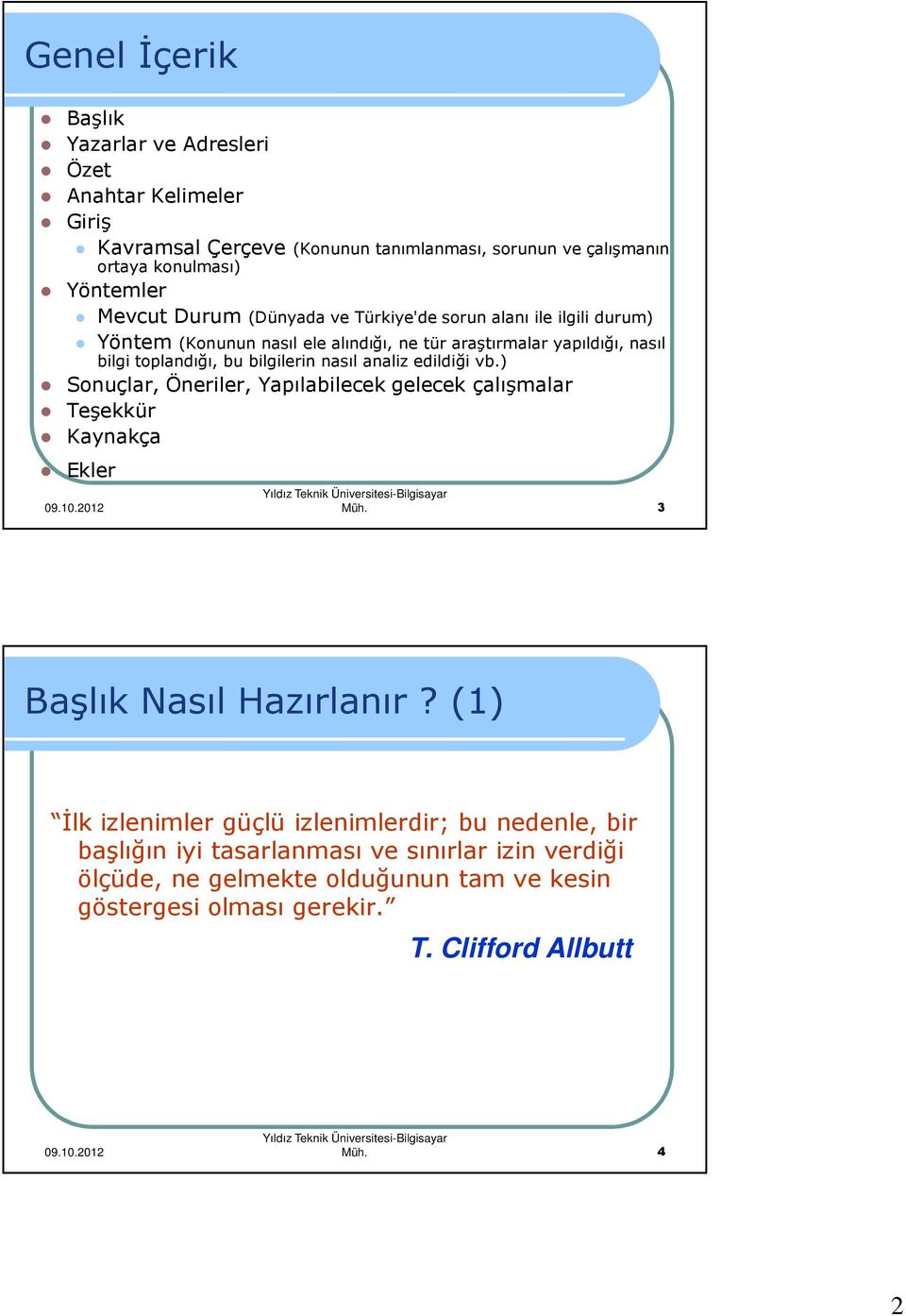 nasıl analiz edildiği vb.) Sonuçlar, Öneriler, Yapılabilecek gelecek çalışmalar Teşekkür Kaynakça Ekler Müh. 3 Başlık Nasıl Hazırlanır?