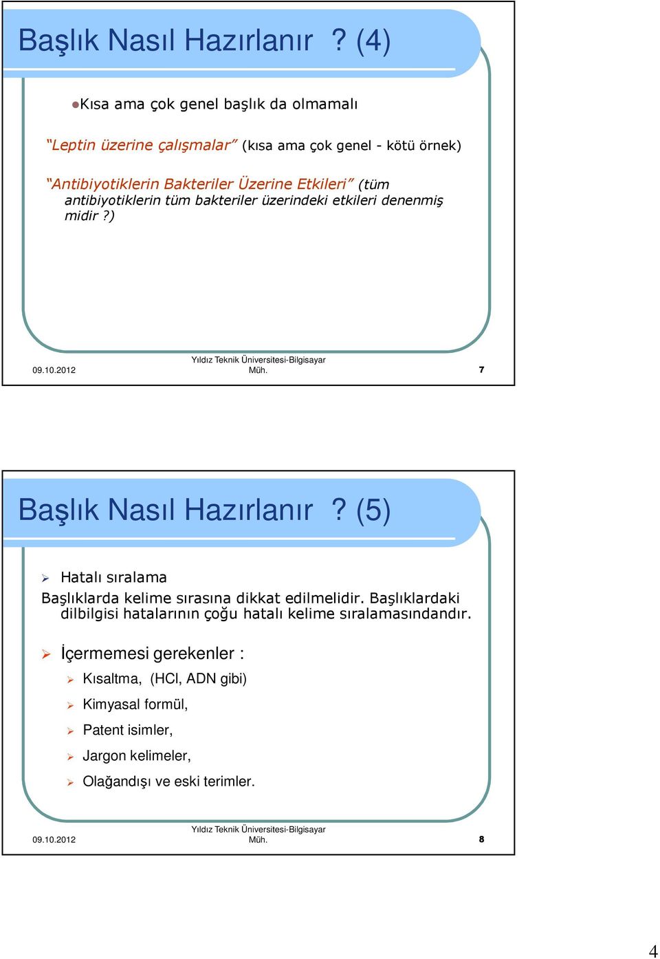 Etkileri (tüm antibiyotiklerin tüm bakteriler üzerindeki etkileri denenmiş midir?) Müh.