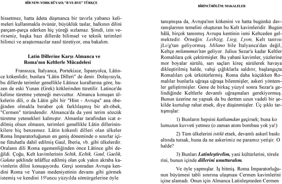 Latin Dillerine Karşı Almanca ve Roma'nın Keltlerle Mücadelesi Fransızca, İtalyanca, Portekizce, İspanyolca, Lâtince kökenlidir, bunlara "Lâtin Dilleri" de denir.