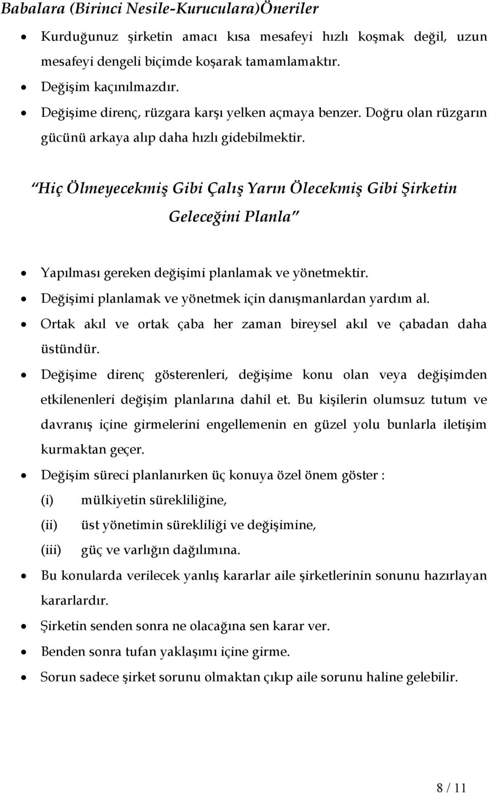 Hiç Ölmeyecekmiş Gibi Çalış Yarın Ölecekmiş Gibi Şirketin Geleceğini Planla Yapılması gereken değişimi planlamak ve yönetmektir. Değişimi planlamak ve yönetmek için danışmanlardan yardım al.