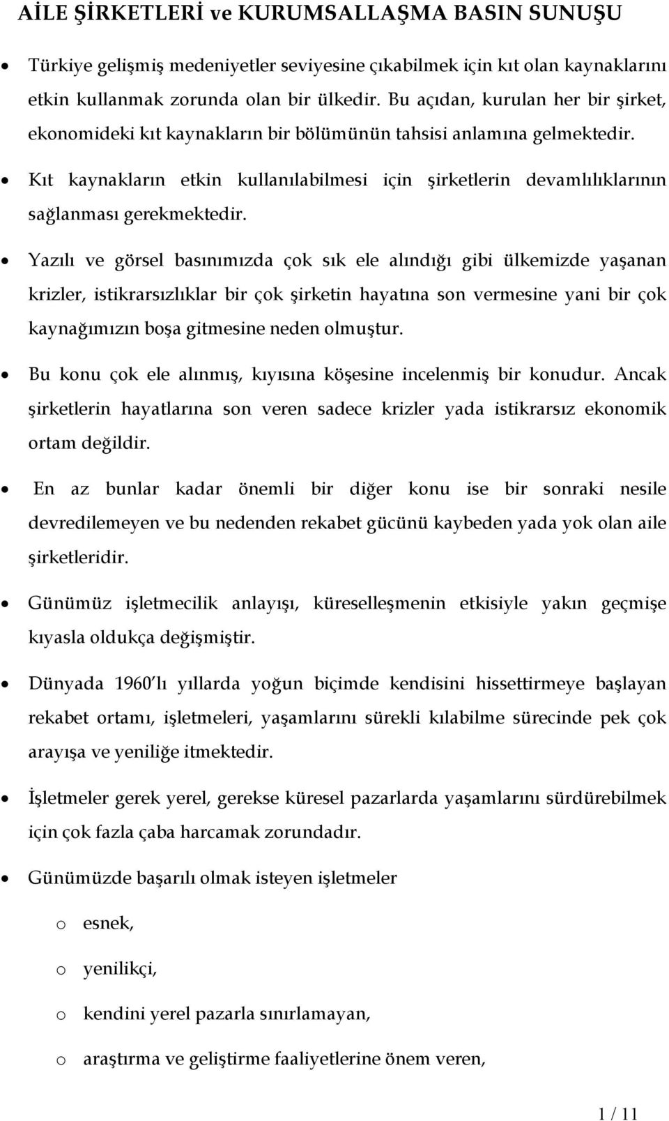 Kıt kaynakların etkin kullanılabilmesi için şirketlerin devamlılıklarının sağlanması gerekmektedir.