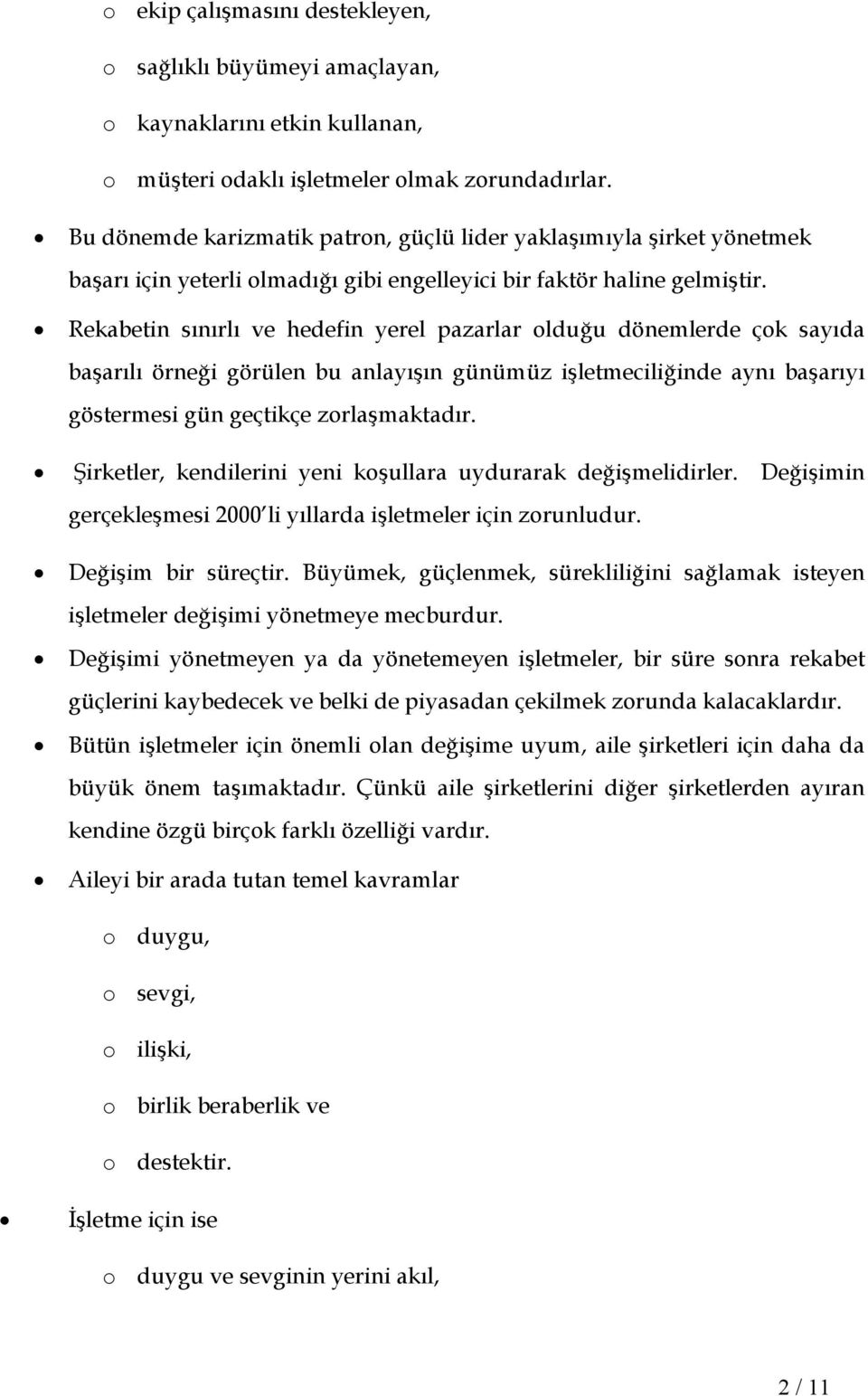 Rekabetin sınırlı ve hedefin yerel pazarlar olduğu dönemlerde çok sayıda başarılı örneği görülen bu anlayışın günümüz işletmeciliğinde aynı başarıyı göstermesi gün geçtikçe zorlaşmaktadır.