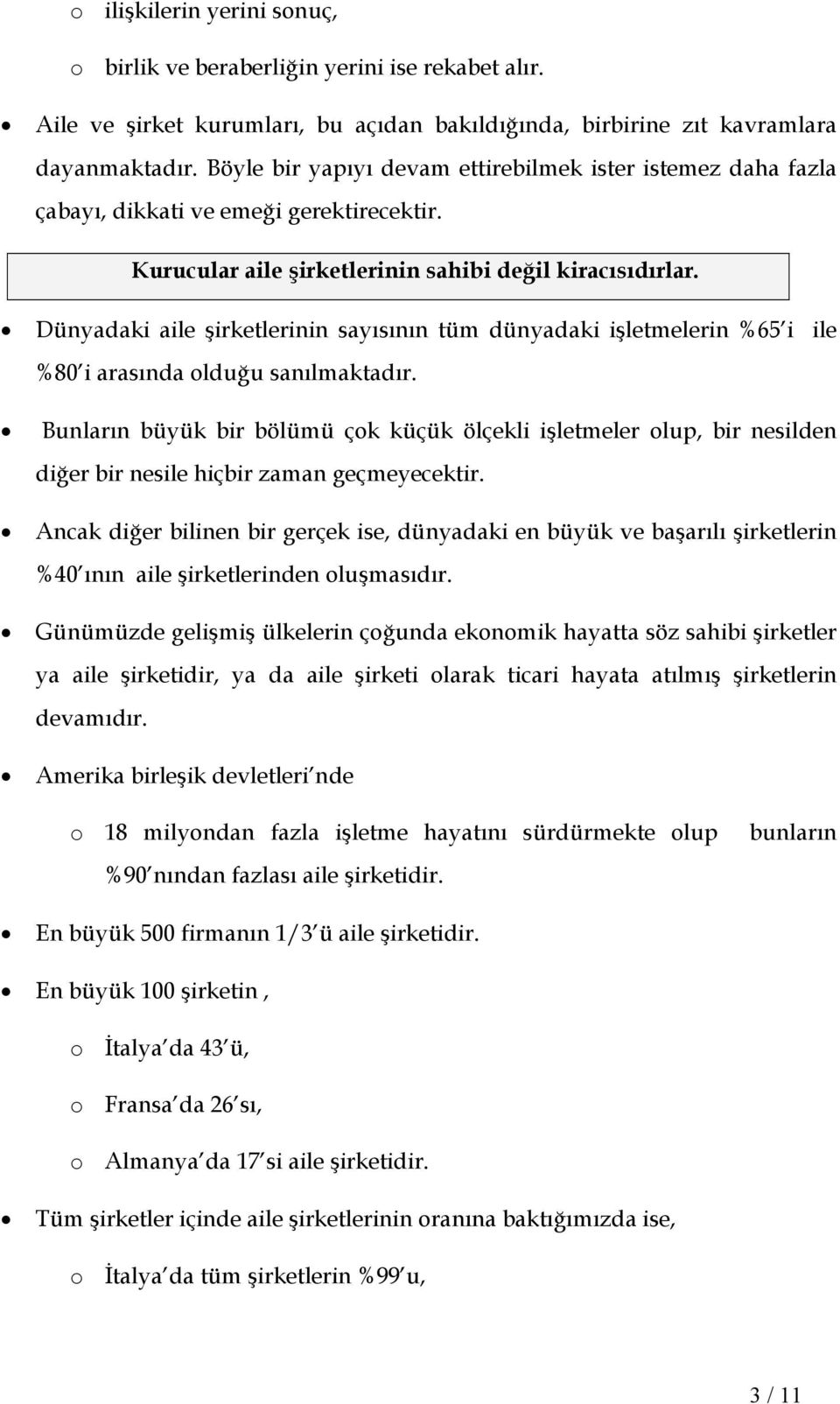 Dünyadaki aile şirketlerinin sayısının tüm dünyadaki işletmelerin %65 i ile %80 i arasında olduğu sanılmaktadır.