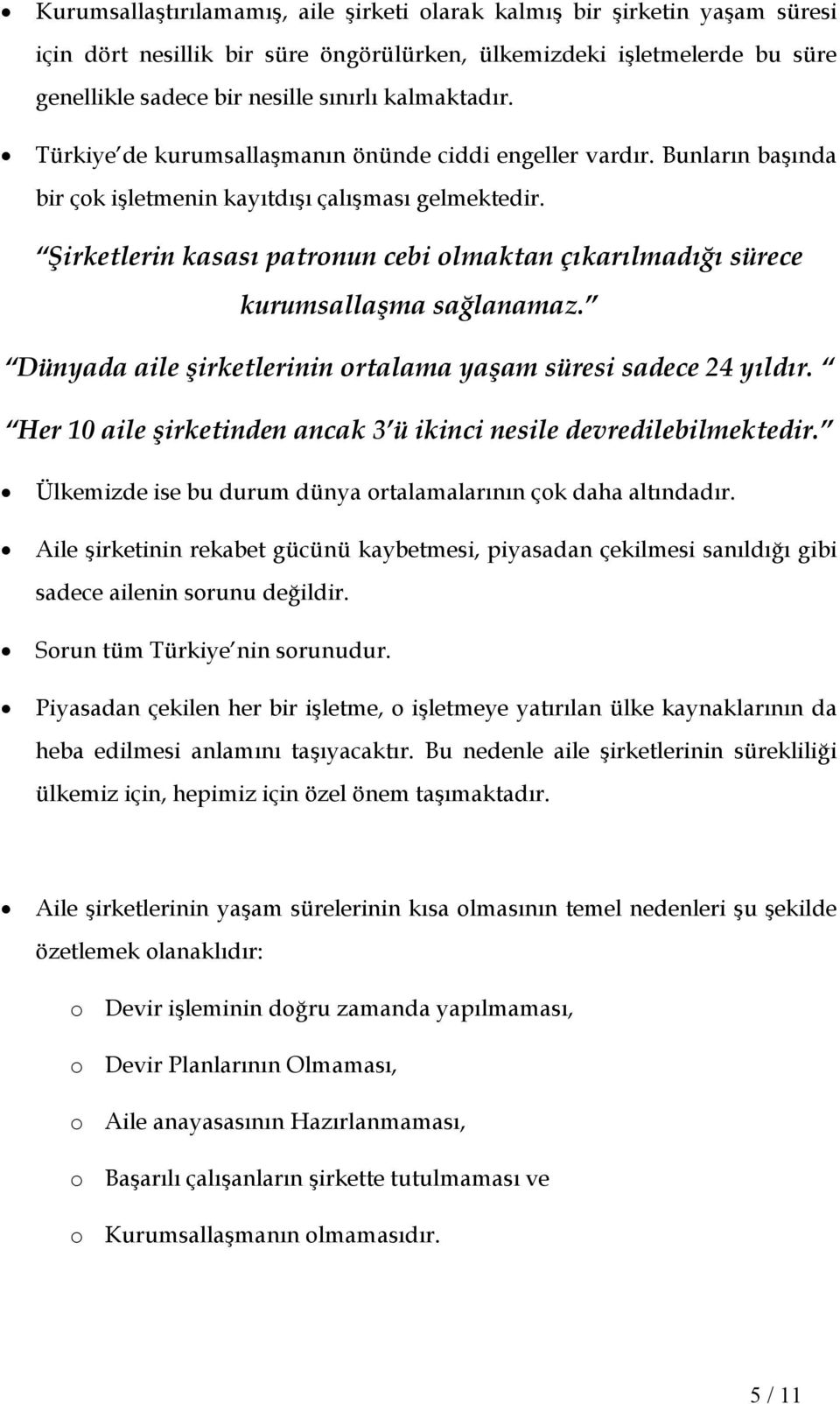 Şirketlerin kasası patronun cebi olmaktan çıkarılmadığı sürece kurumsallaşma sağlanamaz. Dünyada aile şirketlerinin ortalama yaşam süresi sadece 24 yıldır.