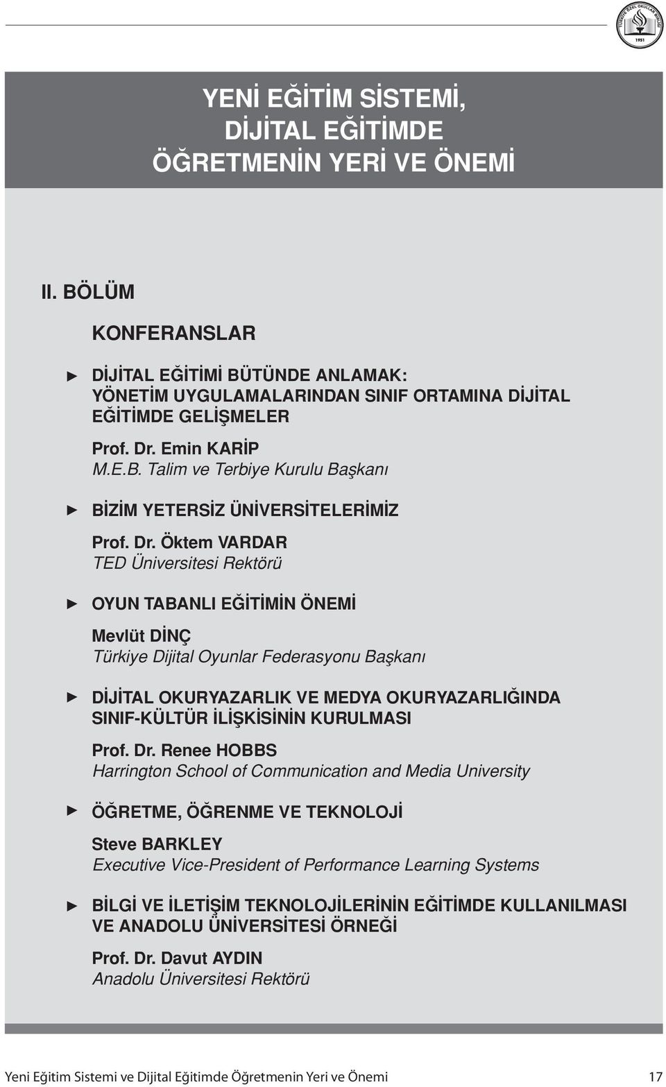 Öktem VARDAR TED Üniversitesi Rektörü OYUN TABANLI EĞİTİMİN ÖNEMİ Mevlüt DİNÇ Türkiye Dijital Oyunlar Federasyonu Başkanı DİJİTAL OKURYAZARLIK VE MEDYA OKURYAZARLIĞINDA SINIF-KÜLTÜR İLİŞKİSİNİN