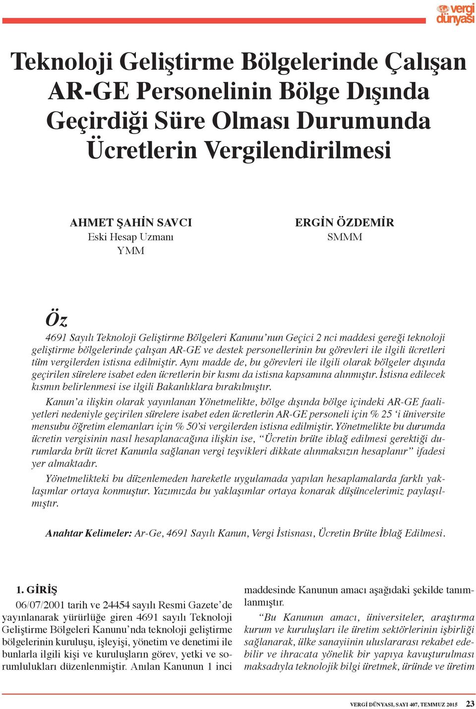 vergilerden istisna edilmiştir. Aynı madde de, bu görevleri ile ilgili olarak bölgeler dışında geçirilen sürelere isabet eden ücretlerin bir kısmı da istisna kapsamına alınmıştır.