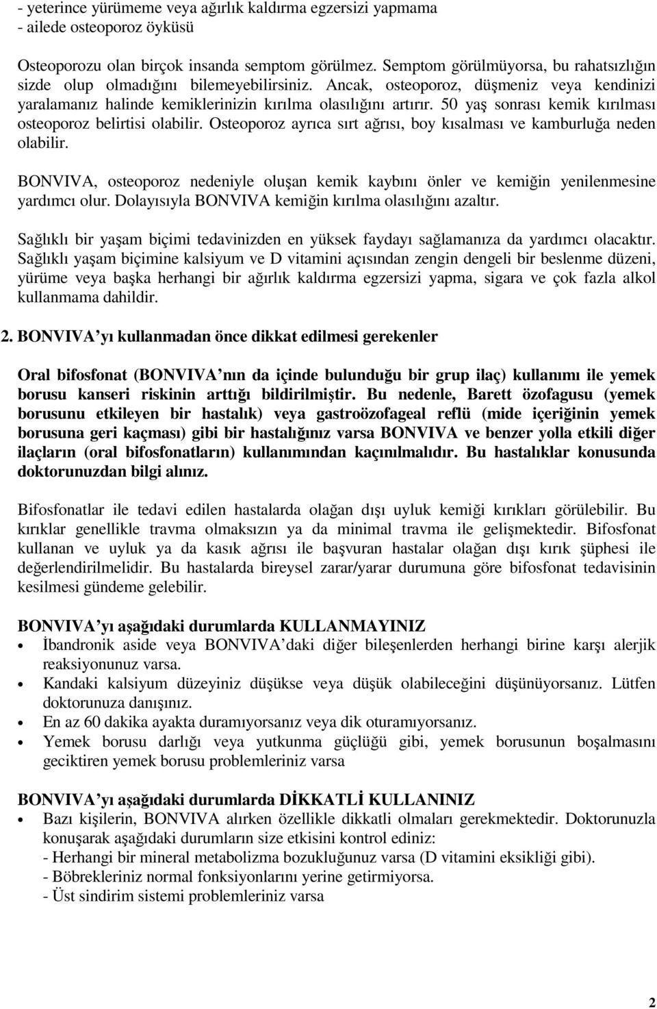 50 yaş sonrası kemik kırılması osteoporoz belirtisi olabilir. Osteoporoz ayrıca sırt ağrısı, boy kısalması ve kamburluğa neden olabilir.