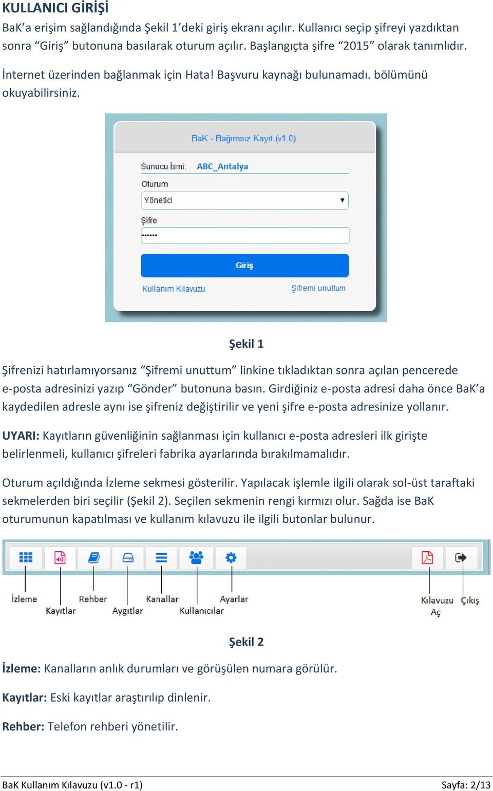 Şekil 1 Şifrenizi hatırlamıyorsanız Şifremi unuttum linkine tıkladıktan sonra açılan pencerede e-posta adresinizi yazıp Gönder butonuna basın.