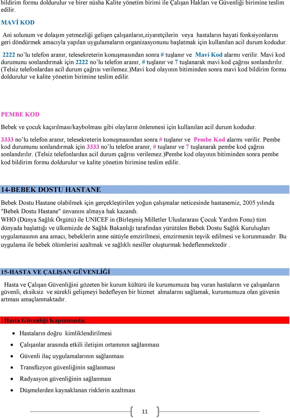 kullanılan acil durum kodudur. 2222 no lu telefon aranır, telesekreterin konuşmasından sonra # tuşlanır ve Mavi Kod alarmı verilir.