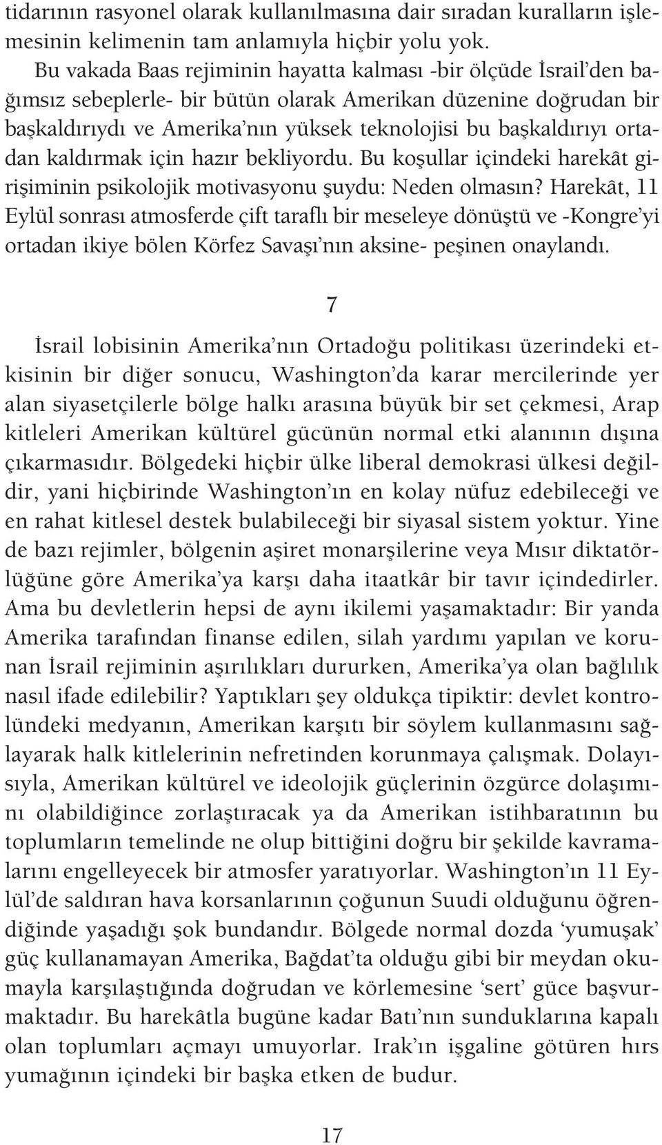 ortadan kald rmak için haz r bekliyordu. Bu koflullar içindeki harekât girifliminin psikolojik motivasyonu fluydu: Neden olmas n?