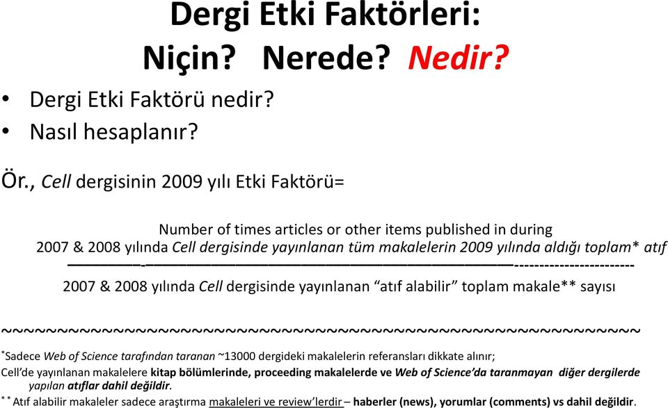 ------------------------ 2007 & 2008 yılında Cell dergisinde yayınlanan atıf alabilir toplam makale** sayısı ~~~~~~~~~~~~~~~~~~~~~~~~~~~~~~~~~~~~~~~~~~~~~~~~~~~~~~~~~ * Sadece Web of Science