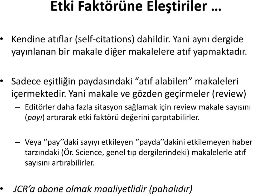 Yani makale ve gözden geçirmeler (review) Editörler daha fazla sitasyon sağlamak için review makale sayısını (payı) artırarak etki faktörü