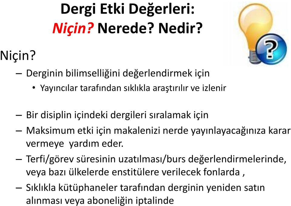 dergileri sıralamak için Maksimum etki için makalenizi nerde yayınlayacağınıza karar vermeye yardım eder.