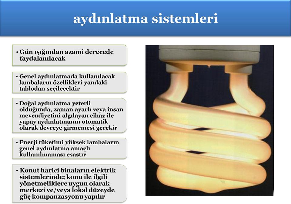 aydınlatmanın otomatik olarak devreye girmemesi gerekir Enerji tüketimi yüksek lambaların genel aydınlatma amaçlı kullanılmaması