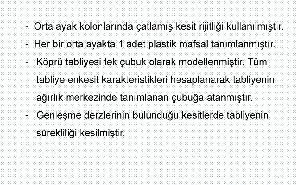 - Köprü tabliyesi tek çubuk olarak modellenmiştir.