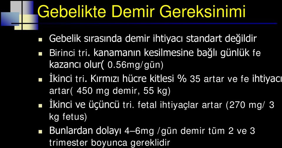 Kırmızı hücre kitlesi % 35 artar ve fe ihtiyacı artar( 450 mg demir, 55 kg) İkinci ve üçüncü