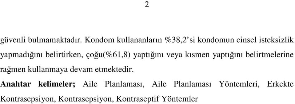 çoğu(%61,8) yaptığını veya kısmen yaptığını belirtmelerine rağmen kullanmaya devam