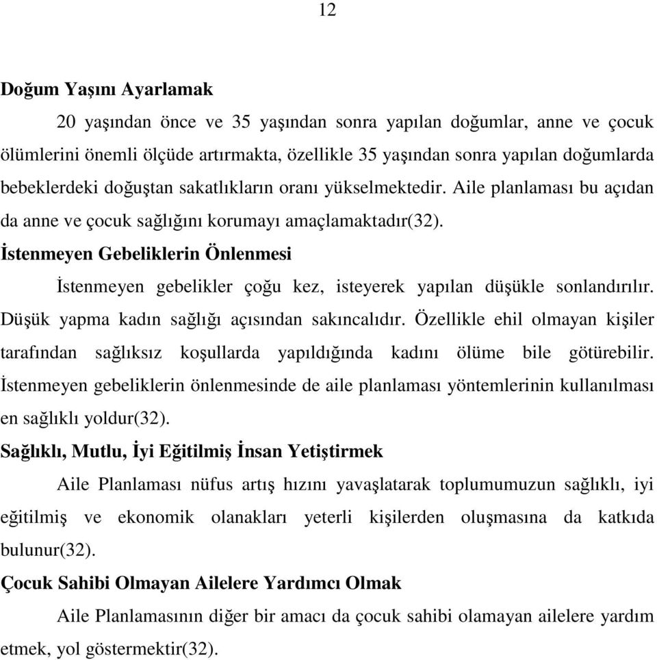 İstenmeyen Gebeliklerin Önlenmesi İstenmeyen gebelikler çoğu kez, isteyerek yapılan düşükle sonlandırılır. Düşük yapma kadın sağlığı açısından sakıncalıdır.