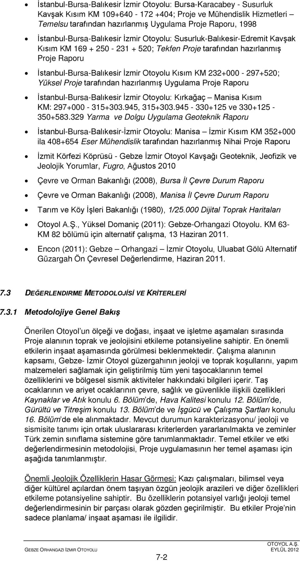 KM 232+000-297+520; Yüksel Proje tarafından hazırlanmış Uygulama Proje Raporu İstanbul-Bursa-Balıkesir İzmir Otoyolu: Kırkağaç Manisa Kısım KM: 297+000-315+303.945, 315+303.