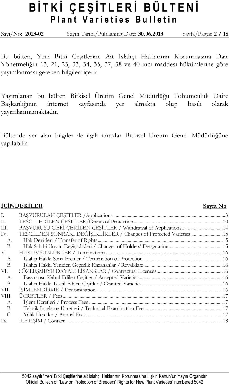 bilgileri içerir. Yayımlanan bu bülten Bitkisel Üretim Genel Tohumculuk Daire Başkanlığının internet sayfasında yer almakta olup basılı olarak yayımlanmamaktadır.