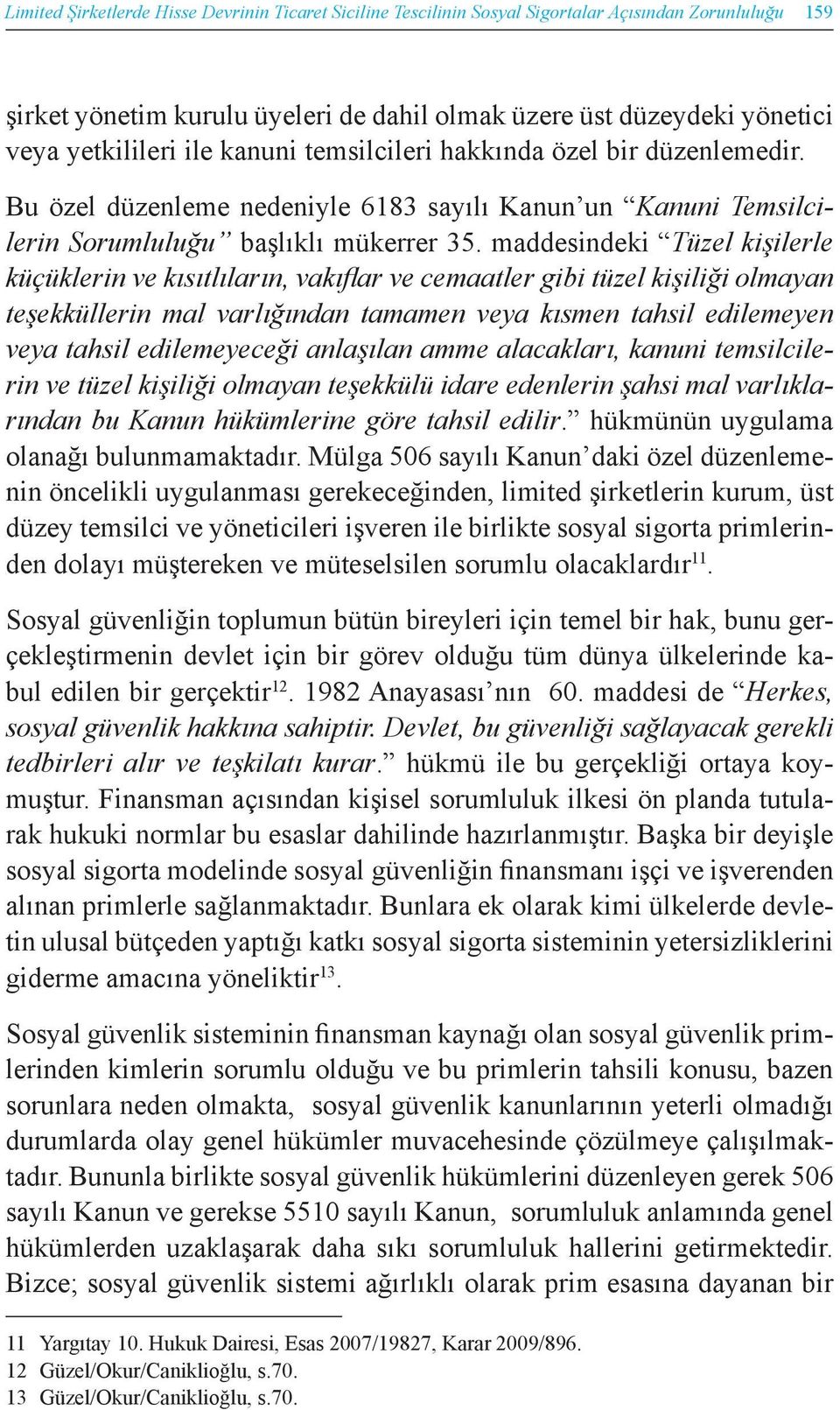 maddesindeki Tüzel kişilerle küçüklerin ve kısıtlıların, vakıflar ve cemaatler gibi tüzel kişiliği olmayan teşekküllerin mal varlığından tamamen veya kısmen tahsil edilemeyen veya tahsil