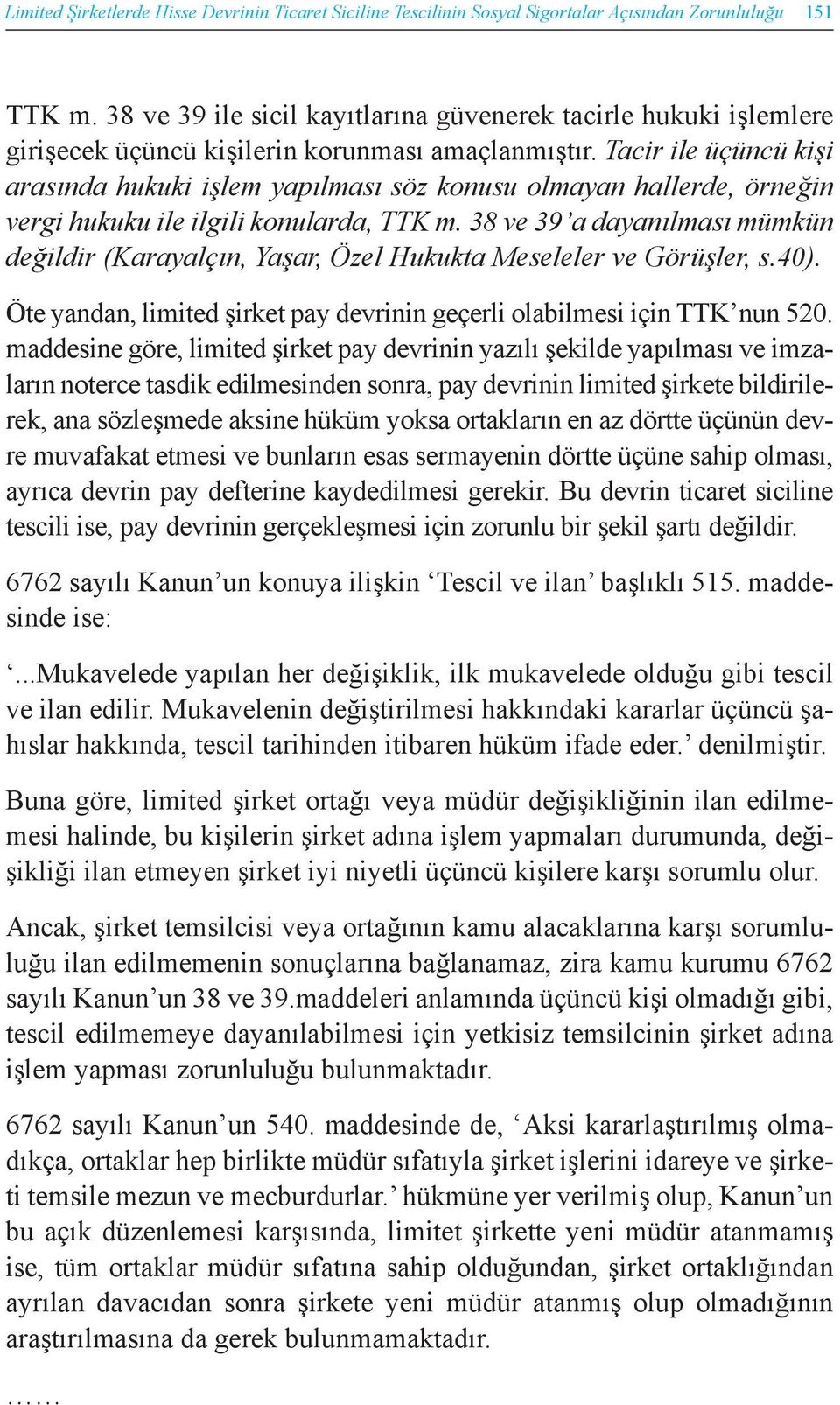 Tacir ile üçüncü kişi arasında hukuki işlem yapılması söz konusu olmayan hallerde, örneğin vergi hukuku ile ilgili konularda, TTK m.