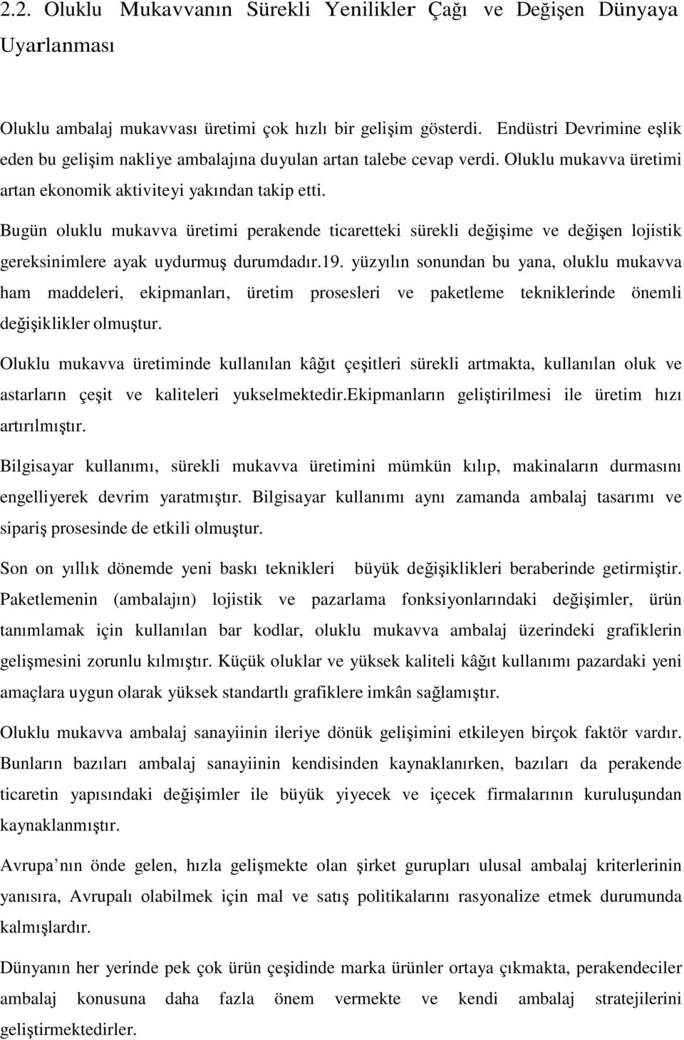 Bugün oluklu mukavva üretimi perakende ticaretteki sürekli değişime ve değişen lojistik gereksinimlere ayak uydurmuş durumdadır.19.