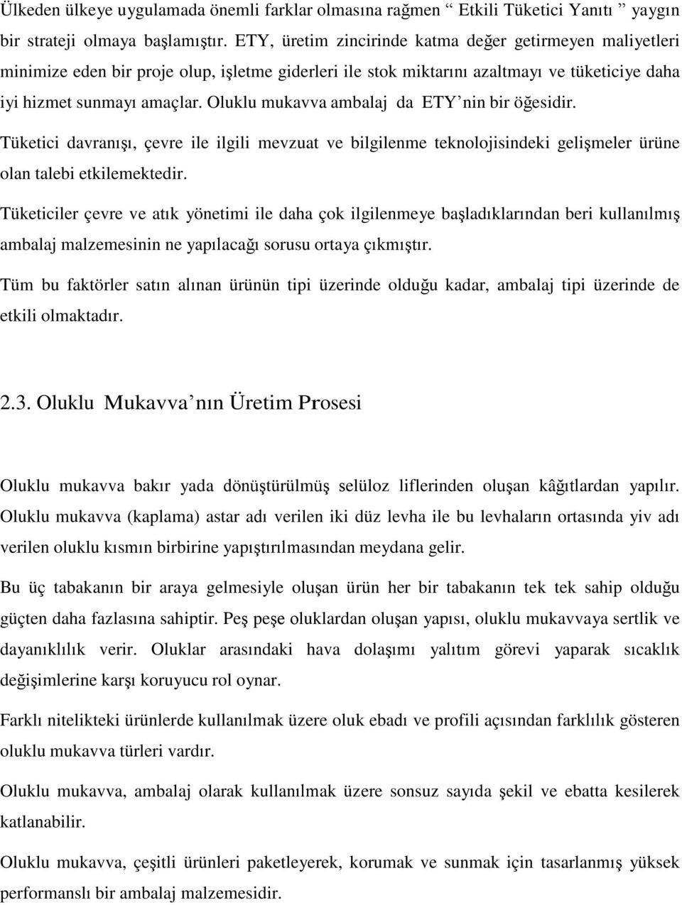 Oluklu mukavva ambalaj da ETY nin bir öğesidir. Tüketici davranışı, çevre ile ilgili mevzuat ve bilgilenme teknolojisindeki gelişmeler ürüne olan talebi etkilemektedir.