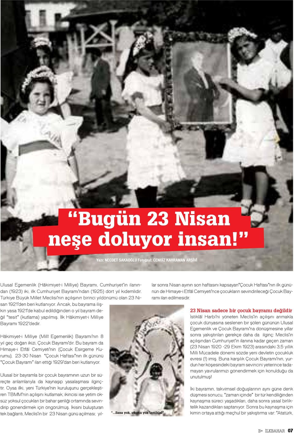 Türkiye Büyük Millet Meclisi nin açılışının birinci yıldönümü olan 23 Nisan 1921 den beri kutlanıyor.