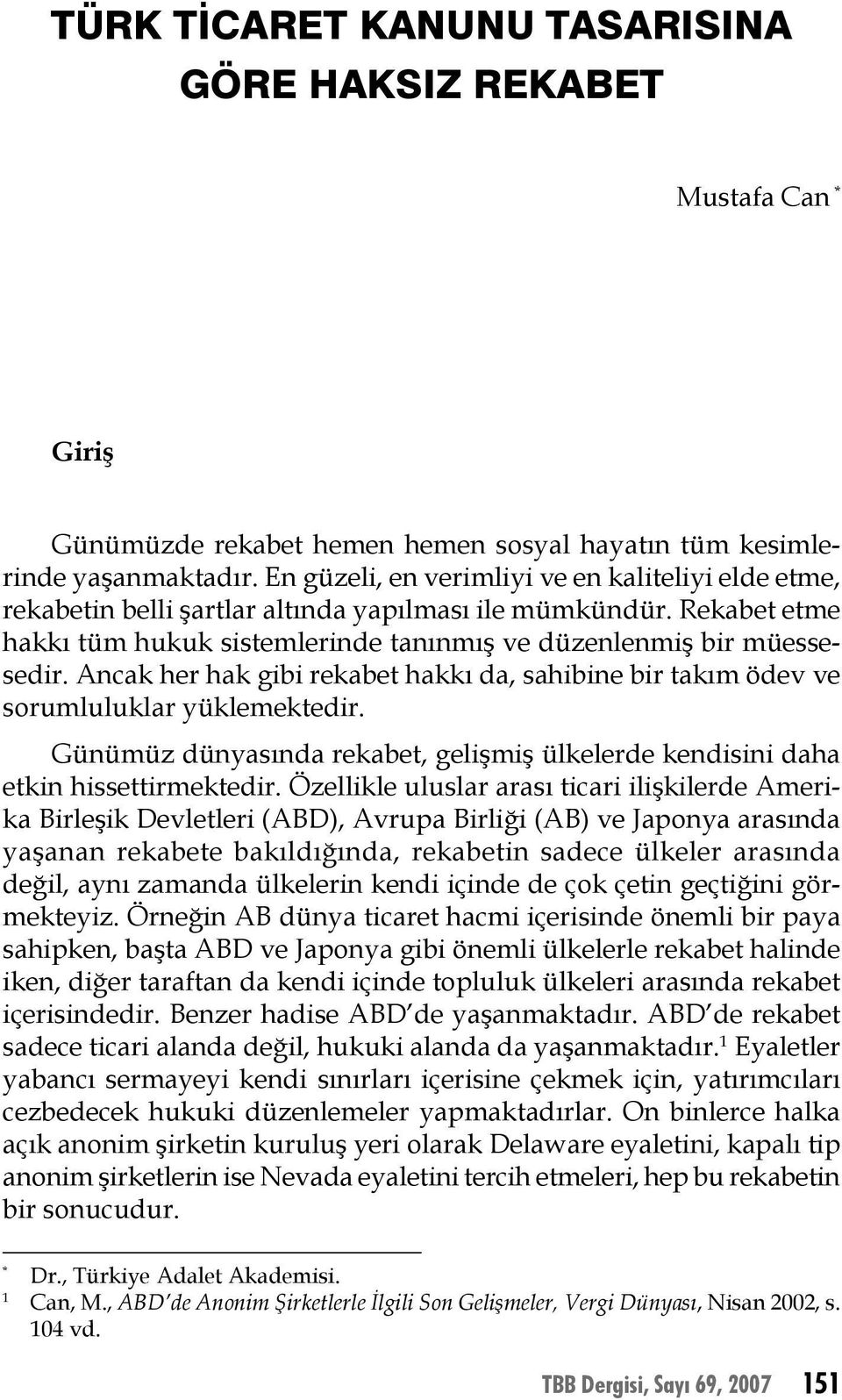 Ancak her hak gibi rekabet hakkı da, sahibine bir takım ödev ve sorumluluklar yüklemektedir. Günümüz dünyasında rekabet, gelişmiş ülkelerde kendisini daha etkin hissettirmektedir.