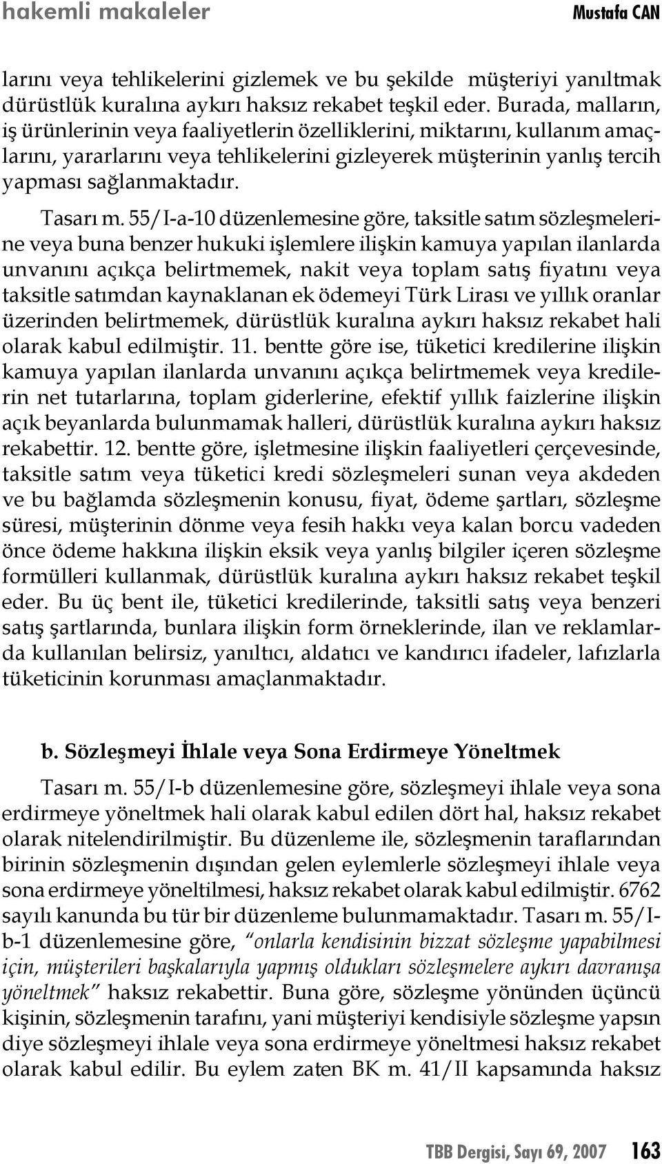 55/I-a-10 düzenlemesine göre, taksitle satım sözleşmelerine veya buna benzer hukuki işlemlere ilişkin kamuya yapılan ilanlarda unvanını açıkça belirtmemek, nakit veya toplam satış fiyatını veya