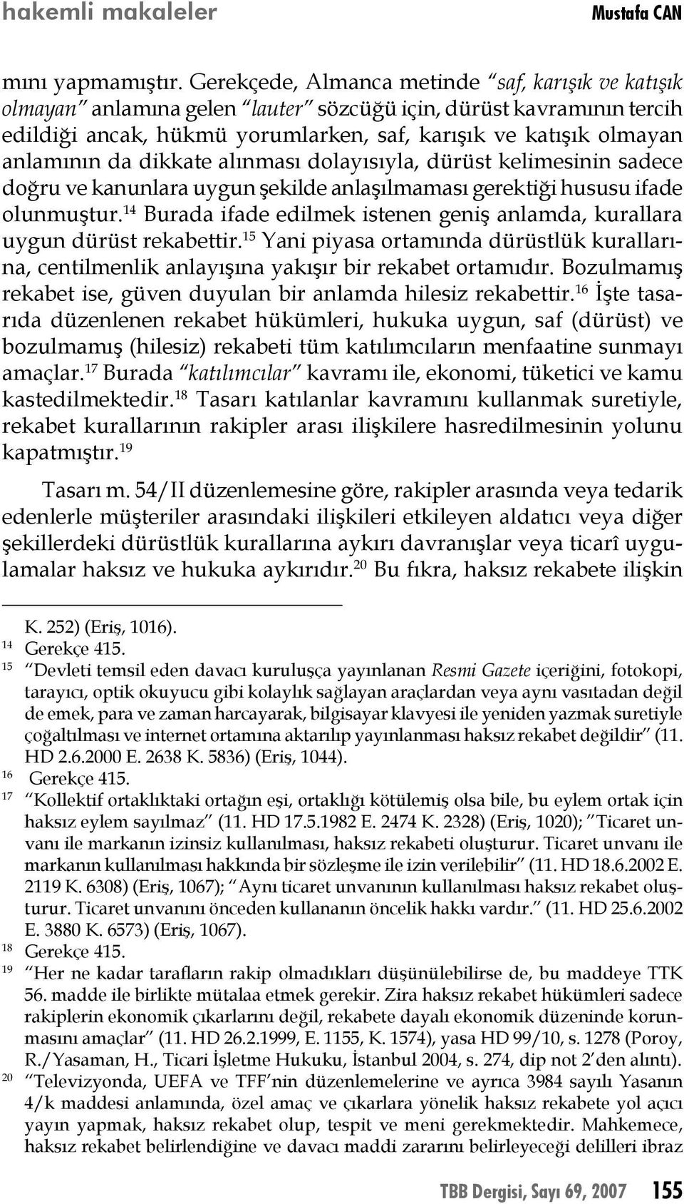 dikkate alınması dolayısıyla, dürüst kelimesinin sadece doğru ve kanunlara uygun şekilde anlaşılmaması gerektiği hususu ifade olunmuştur.