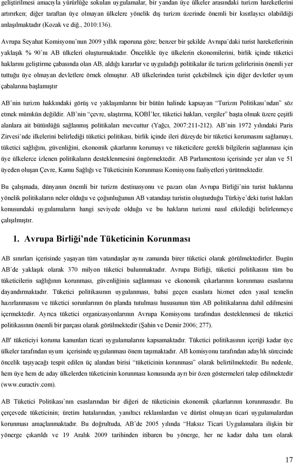 Avrupa Seyahat Komisyonu nun 2009 yıllık raporuna göre; benzer bir şekilde Avrupa daki turist hareketlerinin yaklaşık % 90 nı AB ülkeleri oluşturmaktadır.