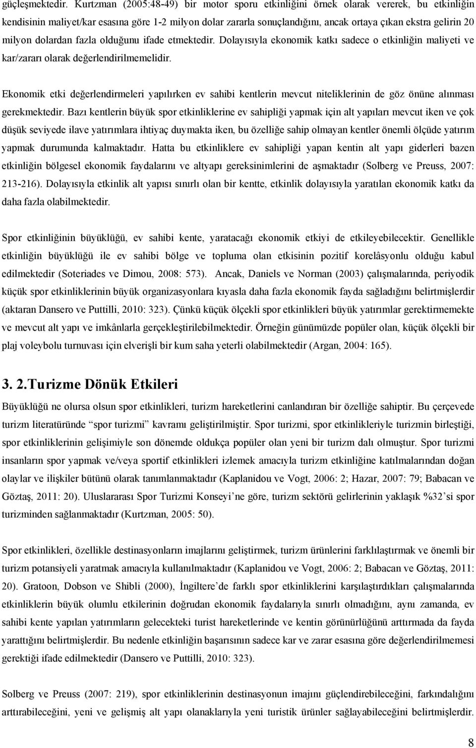 milyon dolardan fazla olduğunu ifade etmektedir. Dolayısıyla ekonomik katkı sadece o etkinliğin maliyeti ve kar/zararı olarak değerlendirilmemelidir.