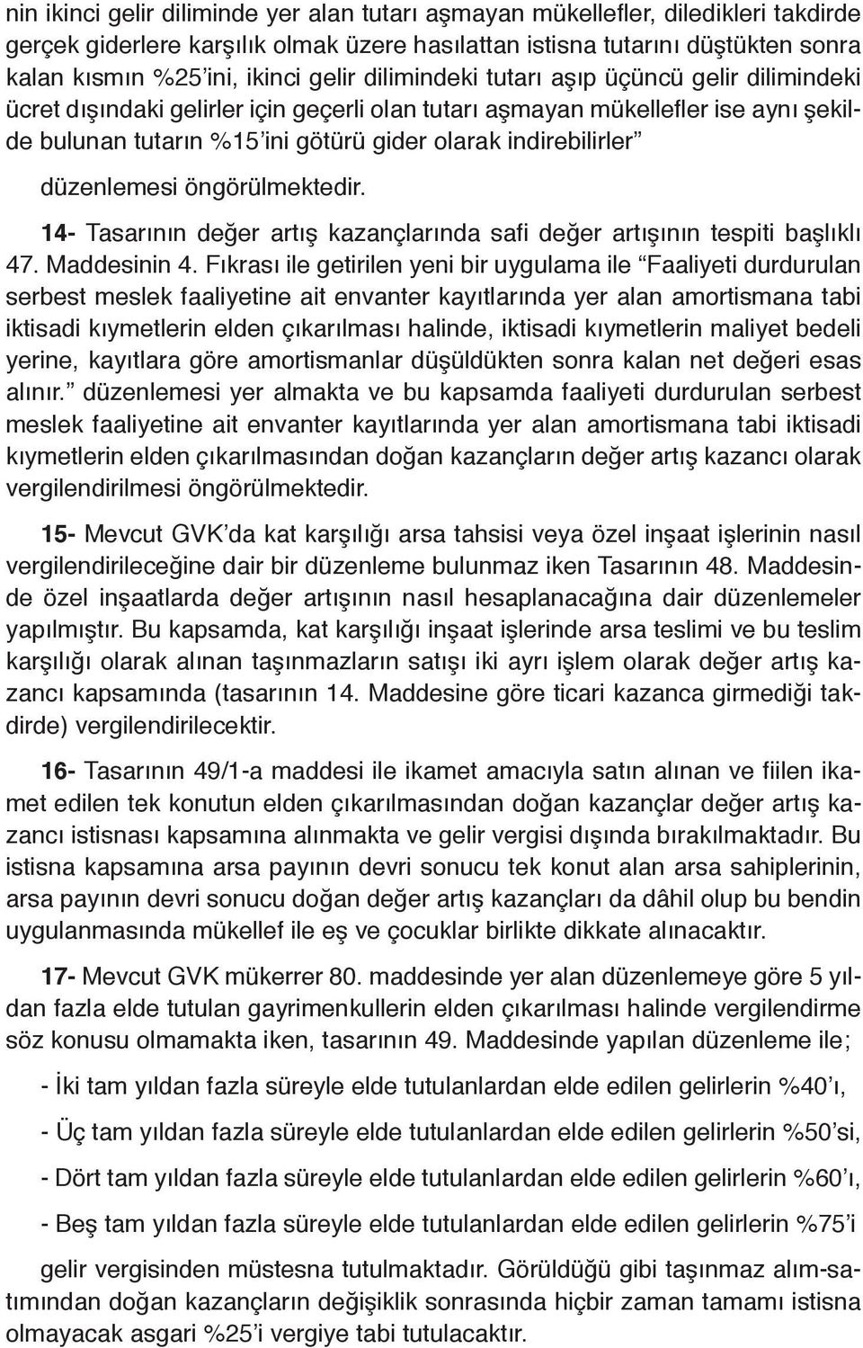 indirebilirler düzenlemesi öngörülmektedir. 14- Tasarının değer artış kazançlarında safi değer artışının tespiti başlıklı 47. Maddesinin 4.