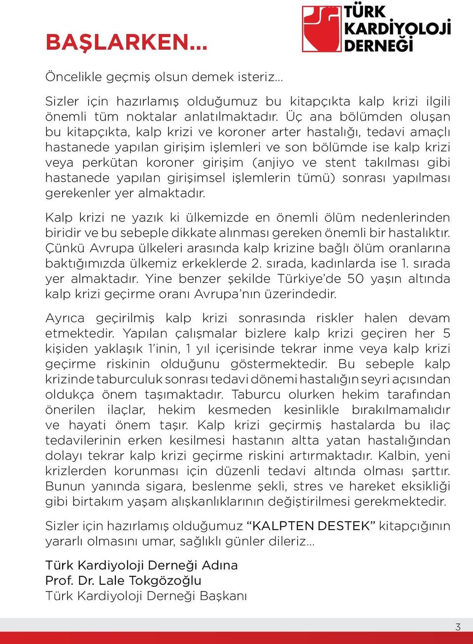 stent takılması gibi hastanede yapılan girişimsel işlemlerin tümü) sonrası yapılması gerekenler yer almaktadır.