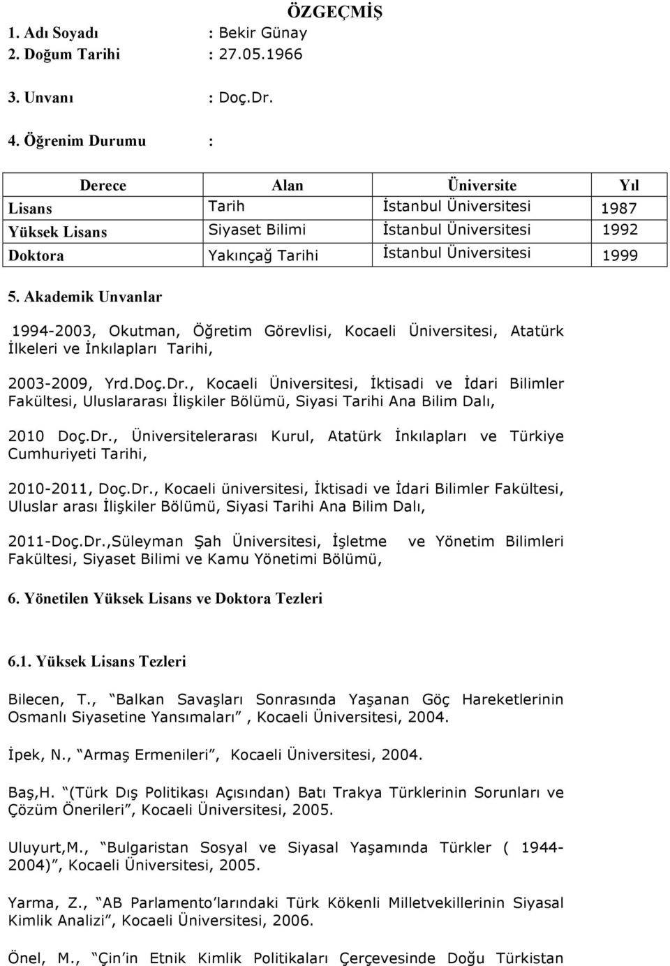 Akademik Unvanlar 1994-2003, Okutman, Öğretim Görevlisi, Kocaeli Üniversitesi, Atatürk İlkeleri ve İnkılapları Tarihi, 2003-2009, Yrd.Doç.Dr.