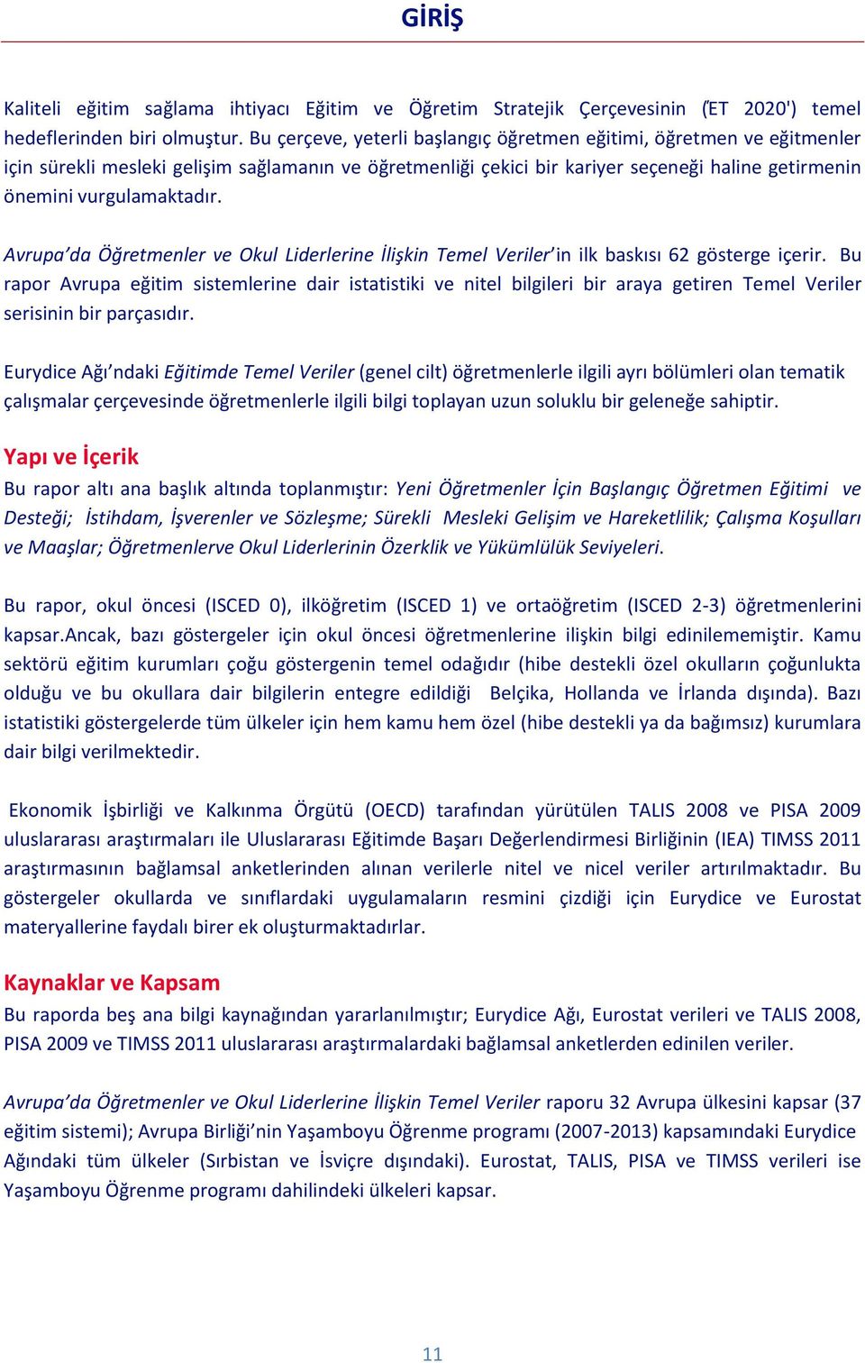 Avrupa da Öğretmenler ve Okul Liderlerine İlişkin Temel Veriler in ilk baskısı 62 gösterge içerir.