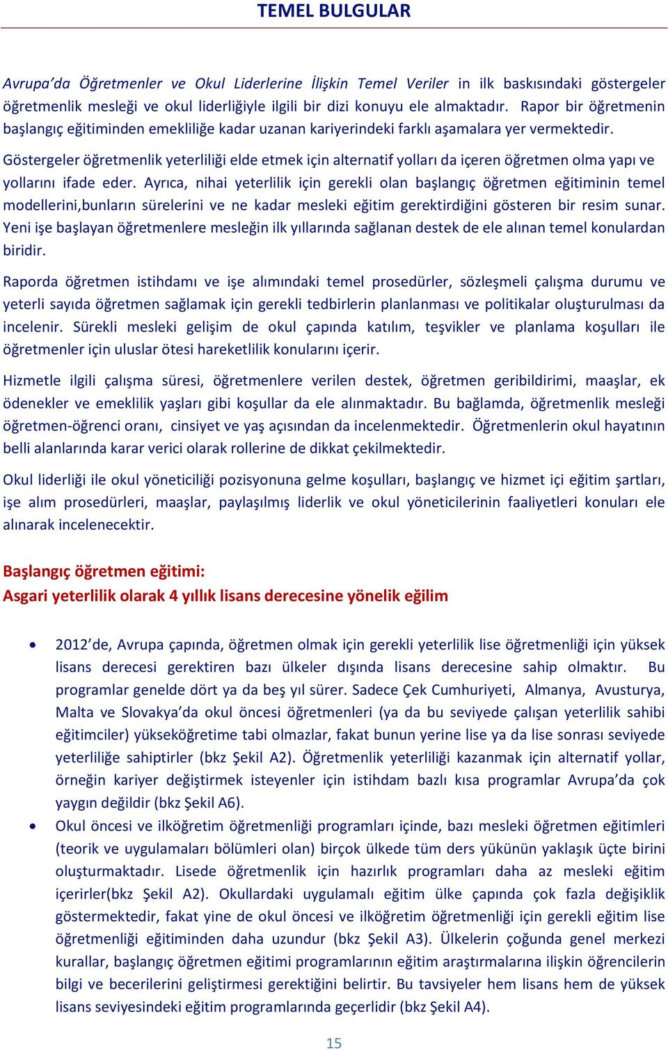 Göstergeler öğretmenlik yeterliliği elde etmek için alternatif yolları da içeren öğretmen olma yapı ve yollarını ifade eder.