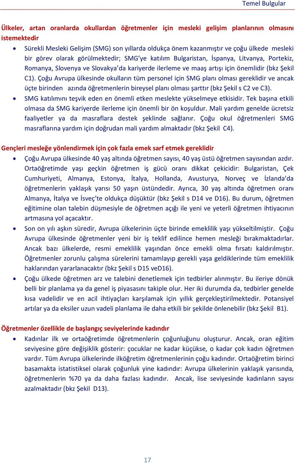 C1). Çoğu Avrupa ülkesinde okulların tüm personel için SMG planı olması gereklidir ve ancak üçte birinden azında öğretmenlerin bireysel planı olması şarttır (bkz Şekil s C2 ve C3).