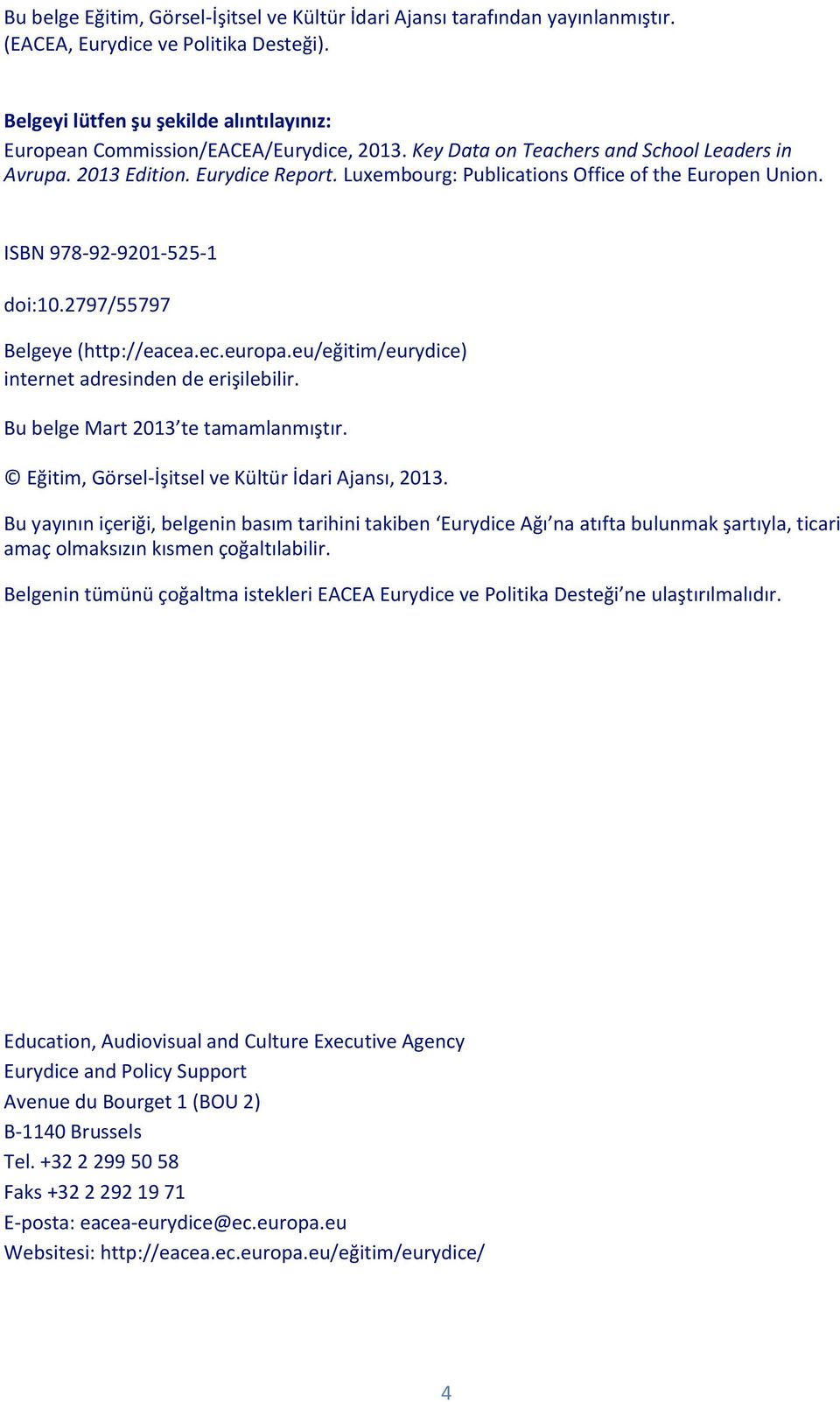 Luxembourg: Publications Office of the Europen Union. ISBN 978-92-9201-525-1 doi:10.2797/55797 Belgeye (http://eacea.ec.europa.eu/eğitim/eurydice) internet adresinden de erişilebilir.
