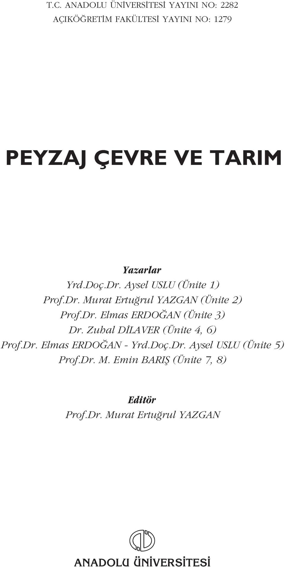 Zuhal D LAVER (Ünite 4, 6) Prof.Dr. Elmas ERDO AN - Yrd.Doç.Dr. Aysel USLU (Ünite 5) Prof.Dr. M.